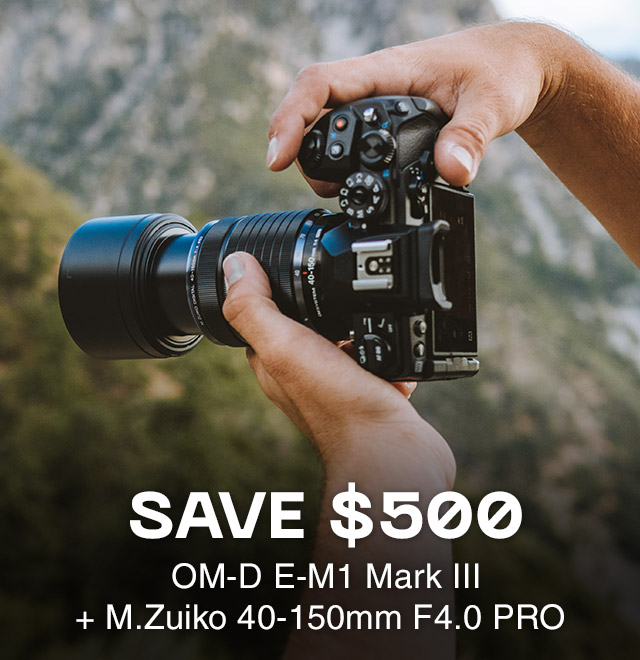 Save $500: OM-D E-M1 Mark III + M.Zuiko 40-150mm F4.0 PRO
