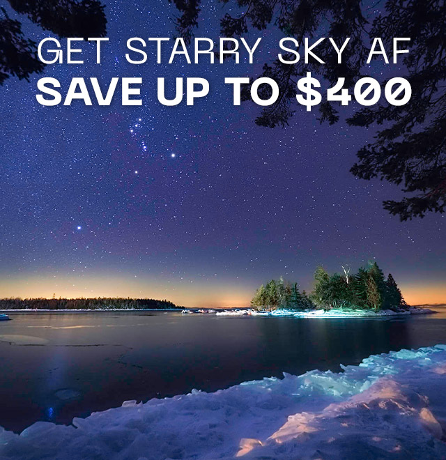 Ready for Starry Sky AF? Save Up to $400