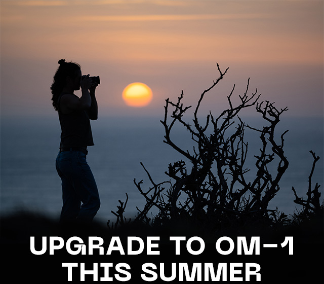 Upgrade to OM-1 this Summer
