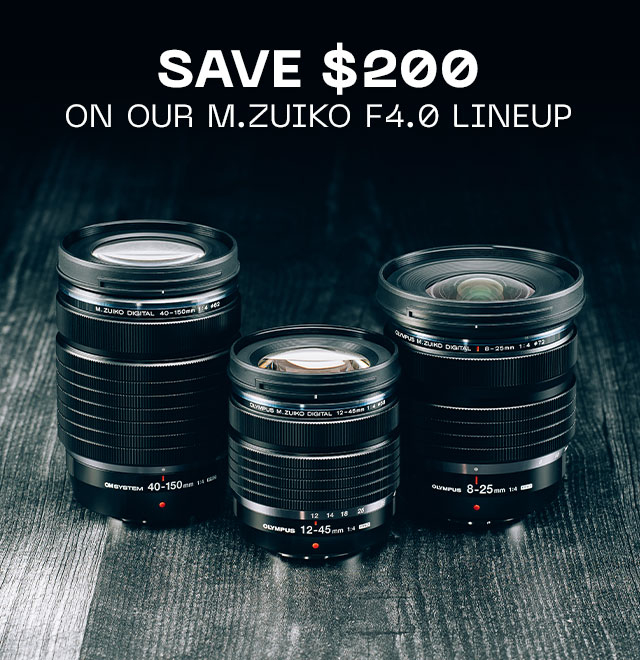 Save $200 on Our M.Zuiko F4.0 Lineup