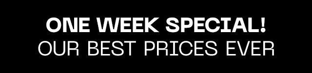 This week Only. Our Best Prices Ever.