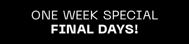 ONE WEEK SPECIAL: Final Days